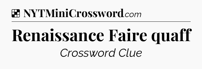 Solution: Renaissance Faire quaff - NYT Crossword