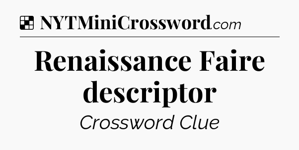 Solution: Renaissance Faire descriptor - NYT Crossword