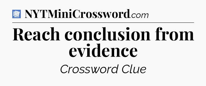 Reach conclusion from evidence Puzzle Page Crossword Clue