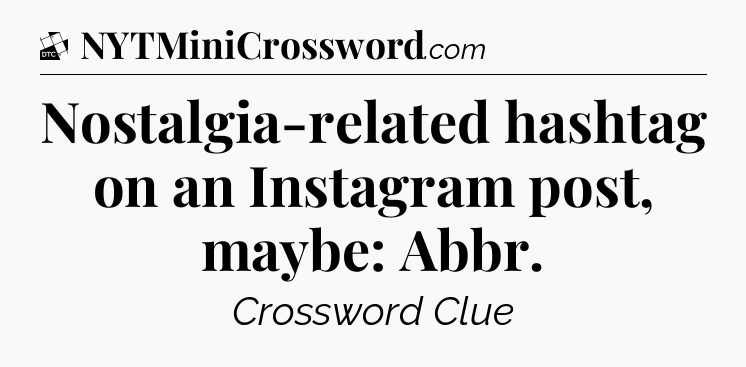 Nostalgia-related hashtag on an Instagram post, maybe: Abbr - Daily Themed Classic Crossword
