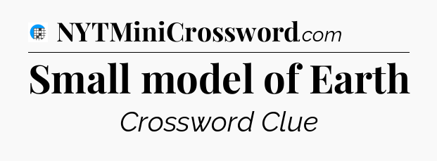 Small model of Earth Crossword Clue