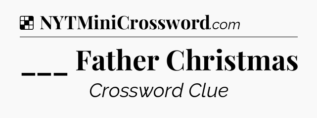 Solution: ___ Father Christmas - NYT Crossword