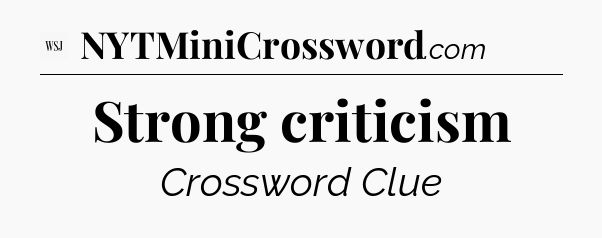 Strong criticism - WSJ Crossword
