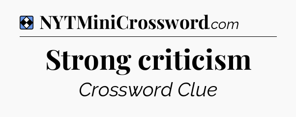 Solution: Strong criticism - NYT Mini Crossword