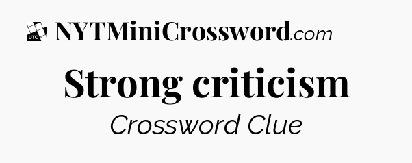 Strong criticism - Daily Themed Classic Crossword