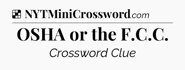 Solution: OSHA or the F.C.C - NYT Crossword