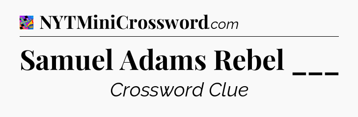 Samuel Adams Rebel ___ Crossword Clue