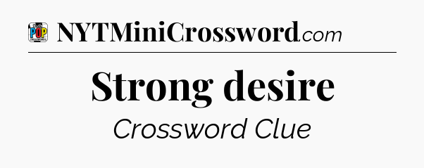 Strong desire Crossword Clue