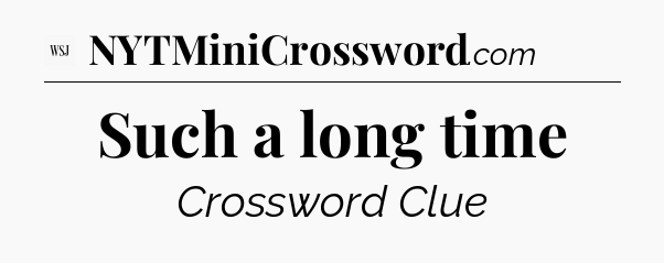 Such a long time - WSJ Crossword