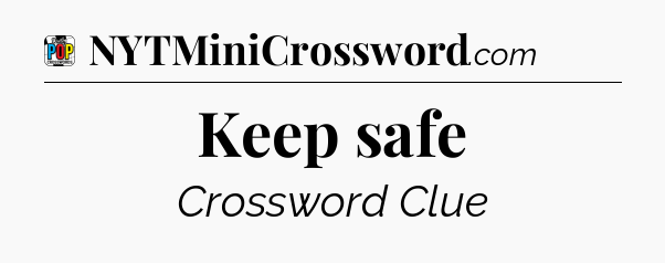 Keep safe Crossword Clue
