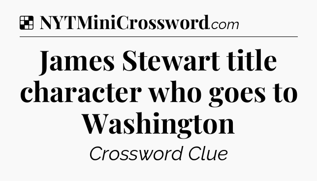 Solution: James Stewart title character who goes to Washington - NYT Crossword