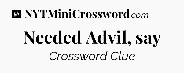 Needed Advil, say - LA Times Crossword