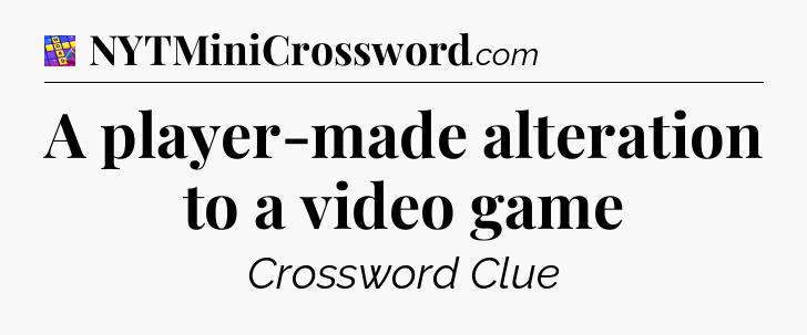 A player-made alteration to a video game Codycross