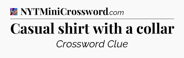 Casual shirt with a collar Crossword Clue