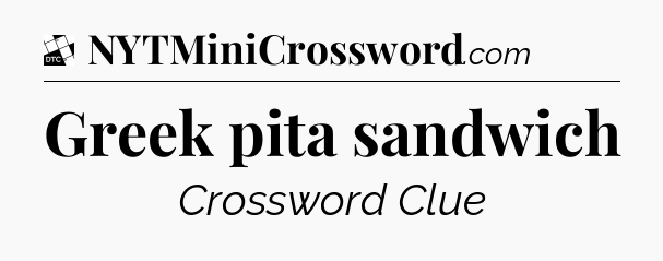 Greek pita sandwich - Daily Themed Classic Crossword