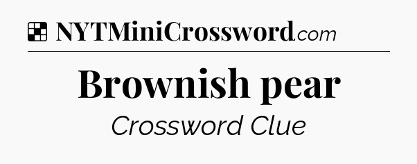 Solution: Brownish pear - NYT Crossword