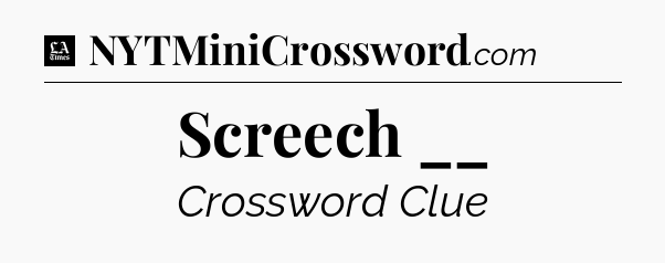 Screech __ - LA Times Crossword
