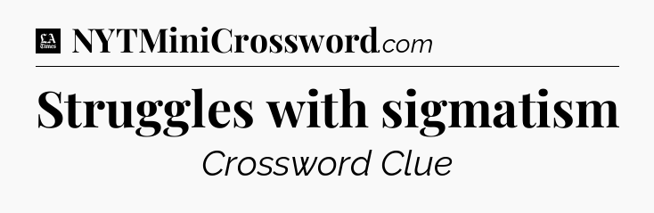 Struggles with sigmatism - LA Times Crossword