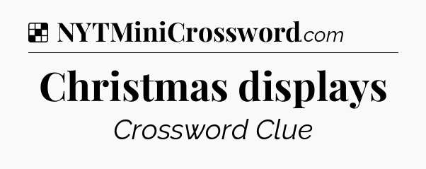 Solution: Christmas displays - NYT Crossword