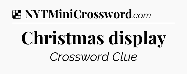 Solution: Christmas display - NYT Crossword