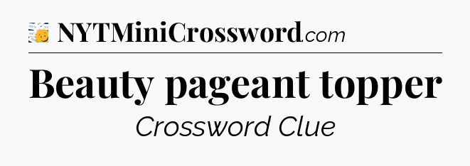 Beauty pageant topper - 7 Little Words