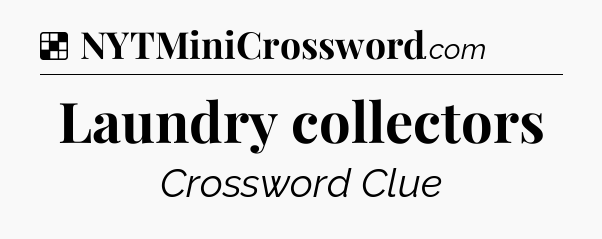 Solution: Laundry collectors - NYT Crossword