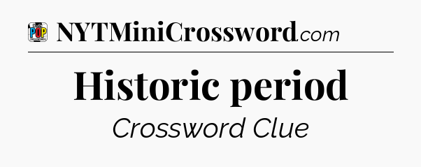 Historic period Crossword Clue