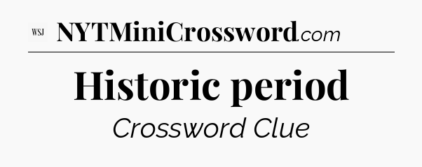 Historic period - WSJ Crossword