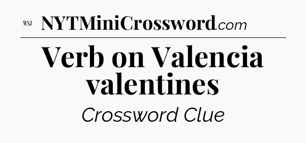 Verb on Valencia valentines - WSJ Crossword