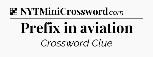 Solution: Prefix in aviation - NYT Crossword