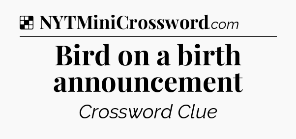 Solution: Bird on a birth announcement - NYT Crossword
