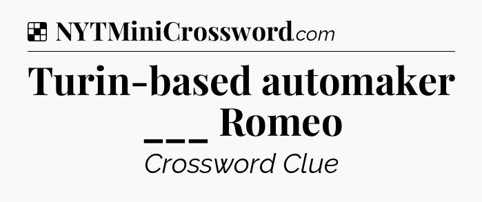 Solution: Turin-based automaker ___ Romeo - NYT Crossword