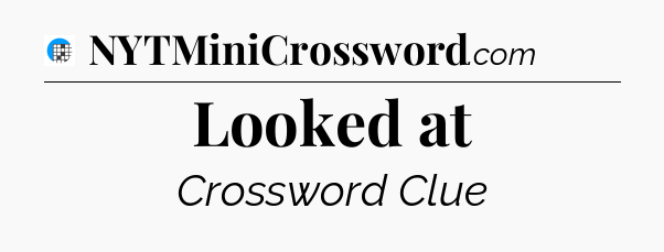 Looked at Crossword Clue