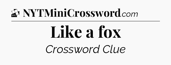 Like a fox - Daily Themed Mini Crossword