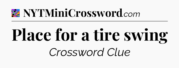 Place for a tire swing Crossword Clue