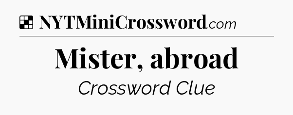 Solution: Mister, abroad - NYT Crossword