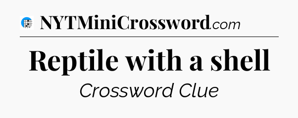 Reptile with a shell Crossword Clue