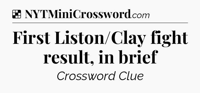 Solution: First Liston/Clay fight result, in brief - NYT Crossword