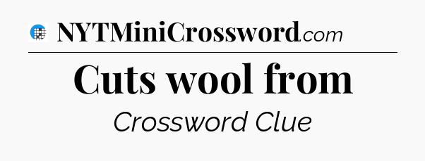 Cuts wool from Crossword Clue