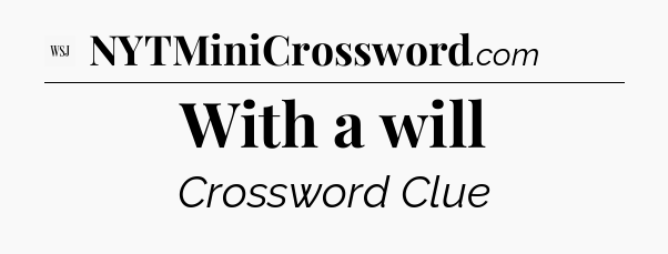 With a will - WSJ Crossword
