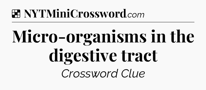 Solution: Micro-organisms in the digestive tract - NYT Crossword