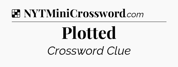 Solution: Plotted - NYT Crossword