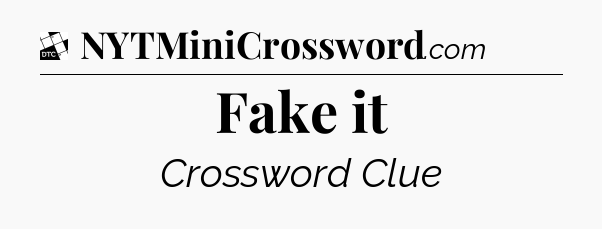 Fake it - Daily Themed Classic Crossword