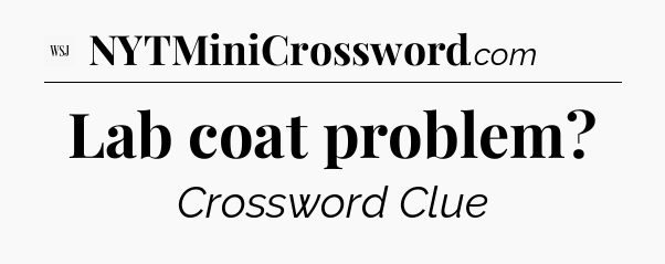Lab coat problem - WSJ Crossword