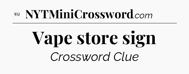 Vape store sign - WSJ Crossword