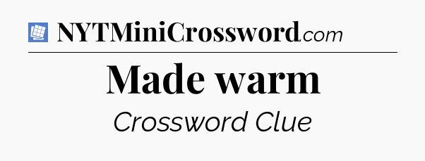 Made warm Puzzle Page Crossword Clue