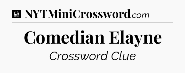 Comedian Elayne - LA Times Crossword