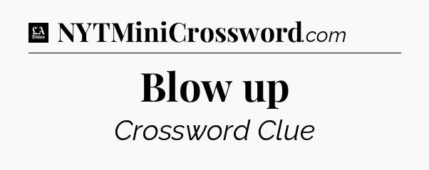 Blow up - LA Times Crossword