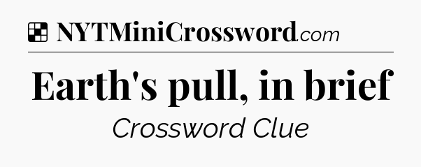 Earth's pull, in brief NYT Crossword