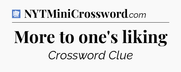 More to one's liking Puzzle Page Crossword Clue